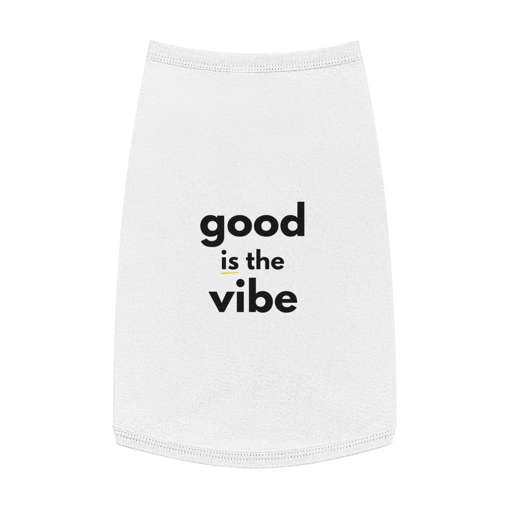 Pet Tank Top - Dog and Cat Shirt - Motivational "good is the vibe"