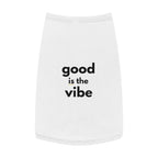 Pet Tank Top - Dog and Cat Shirt - Motivational "good is the vibe"