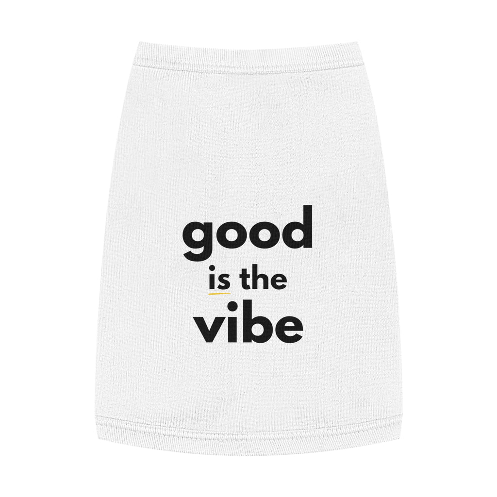 Pet Tank Top - Dog and Cat Shirt - Motivational "good is the vibe"