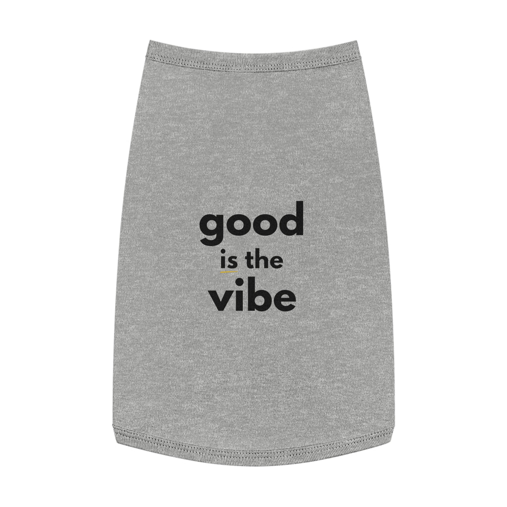 Pet Tank Top - Dog and Cat Shirt - Motivational "good is the vibe"