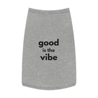 Pet Tank Top - Dog and Cat Shirt - Motivational "good is the vibe"