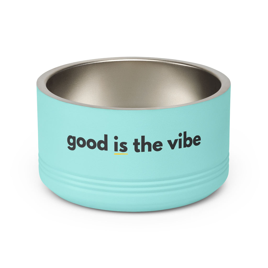 "good Is the vibe" Stainless Steel Double-Insulated Pet Bowl – 18oz -wording on front and back
