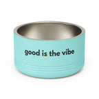 "good Is the vibe" Stainless Steel Double-Insulated Pet Bowl – 18oz -wording on front and back