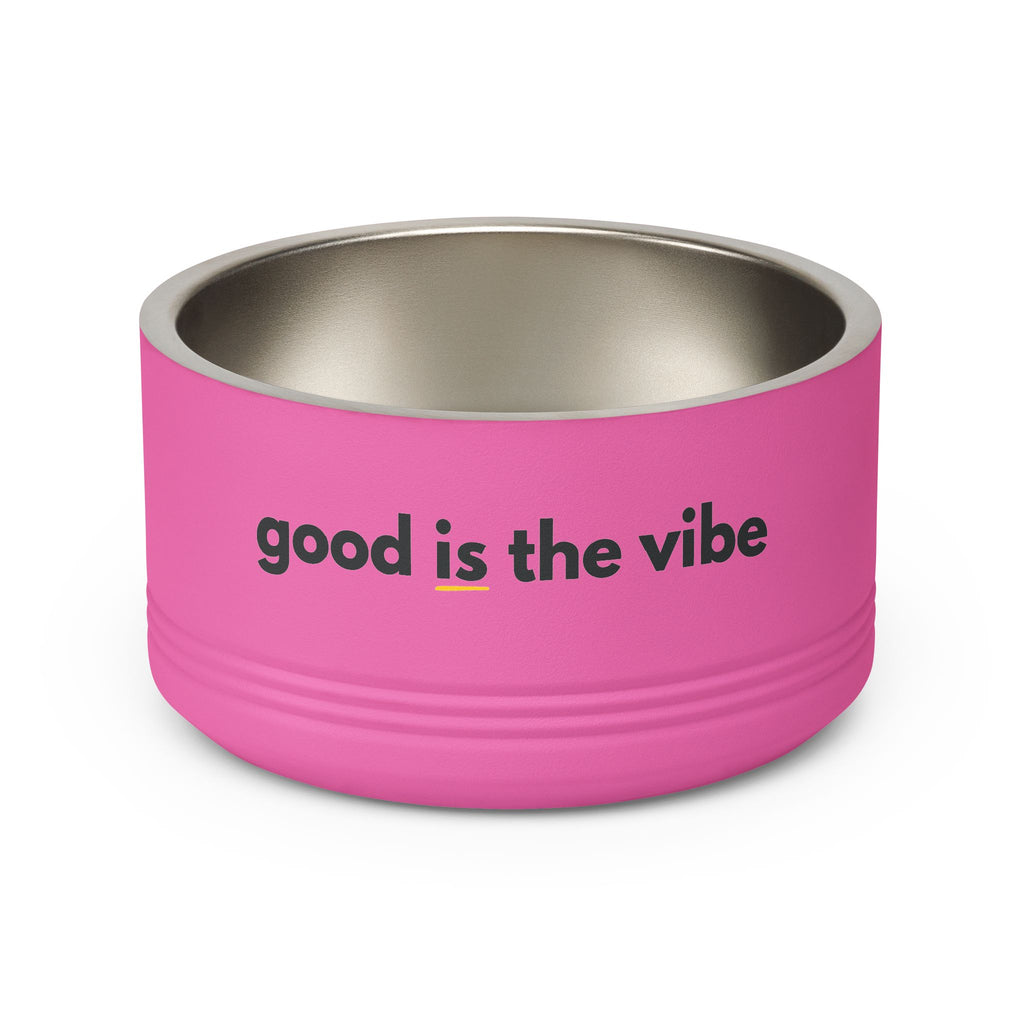 "good Is the vibe" Stainless Steel Double-Insulated Pet Bowl – 18oz -wording on front and back