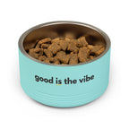 "good Is the vibe" Stainless Steel Double-Insulated Pet Bowl – 18oz -wording on front and back