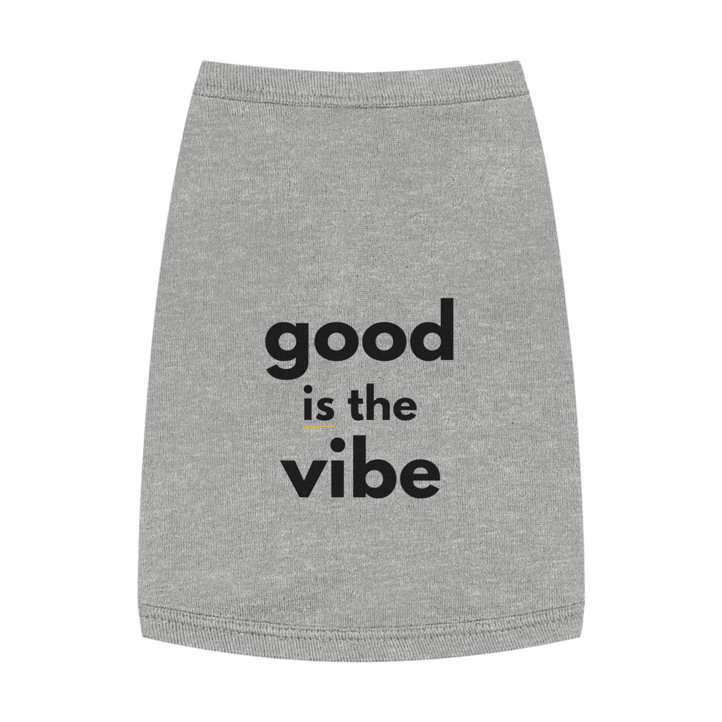 Pet Tank Top - Dog and Cat Shirt - Motivational "good is the vibe"