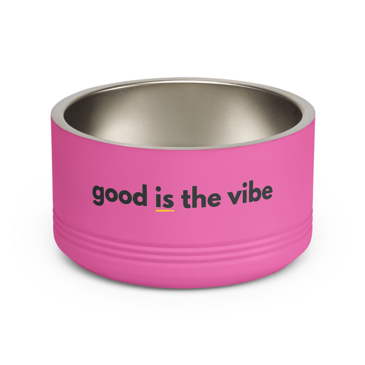 "good Is the vibe" Stainless Steel Double-Insulated Pet Bowl – 18oz -wording on front and back
