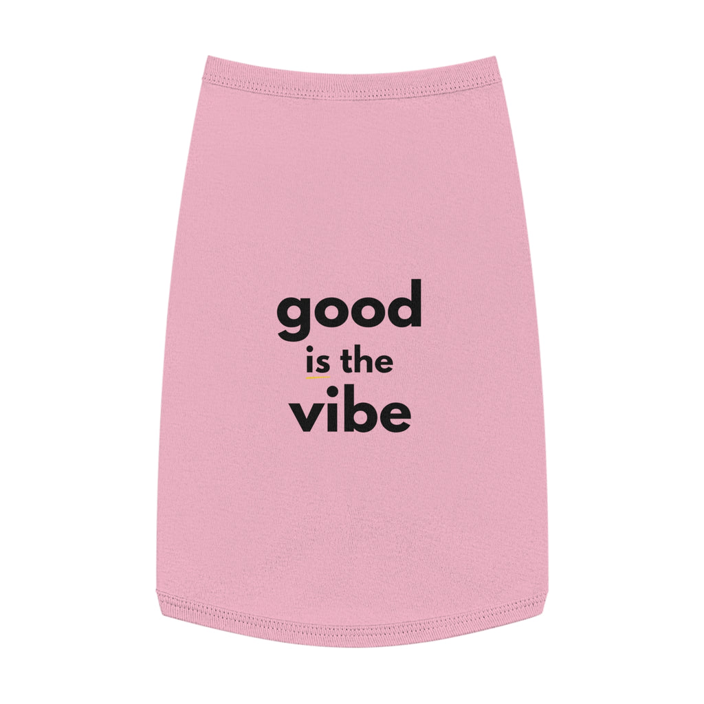 Pet Tank Top - Dog and Cat Shirt - Motivational "good is the vibe"
