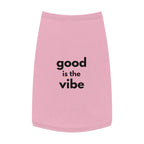 Pet Tank Top - Dog and Cat Shirt - Motivational "good is the vibe"