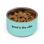 "good Is the vibe" Stainless Steel Double-Insulated Pet Bowl – 18oz -wording on front and back