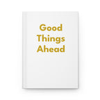 Good Things Ahead Hardcover Journal