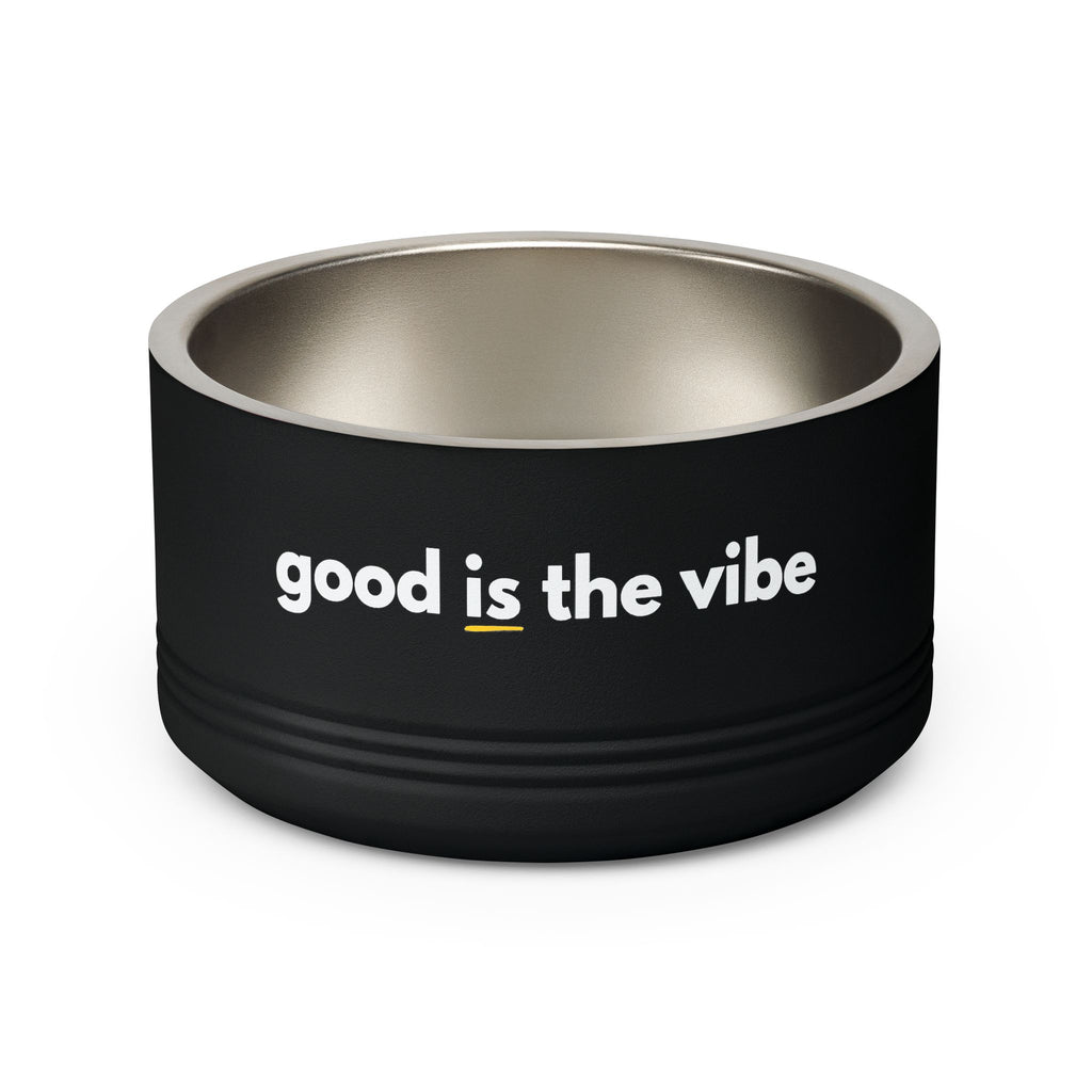 "good Is the vibe" Stainless Steel Double-Insulated Pet Bowl – 18oz -wording on front and back