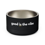 "good Is the vibe" Stainless Steel Double-Insulated Pet Bowl – 18oz -wording on front and back