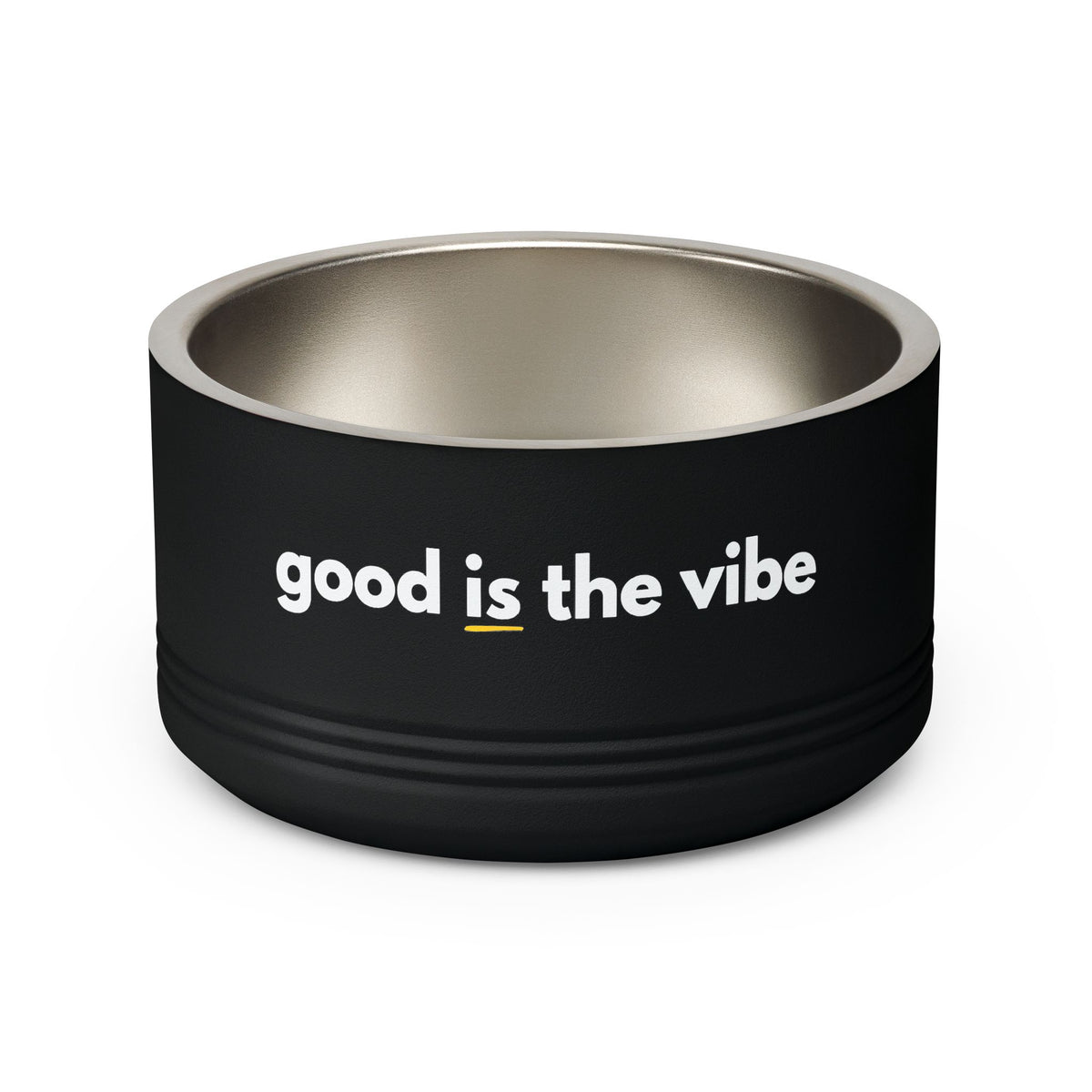 "good Is the vibe" Stainless Steel Double-Insulated Pet Bowl – 18oz -wording on front and back