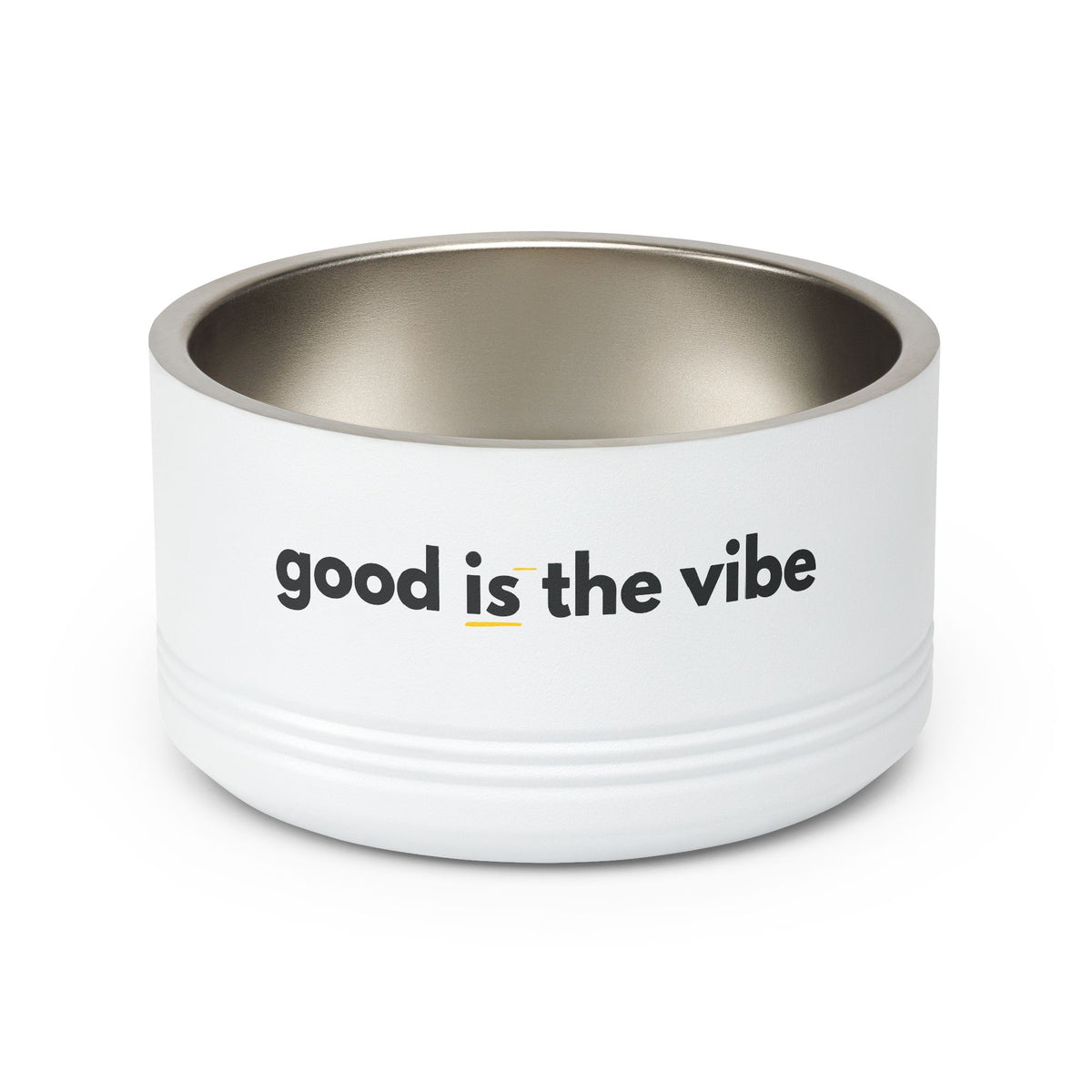 "good Is the vibe" Stainless Steel Double-Insulated Pet Bowl – 18oz -wording on front and back