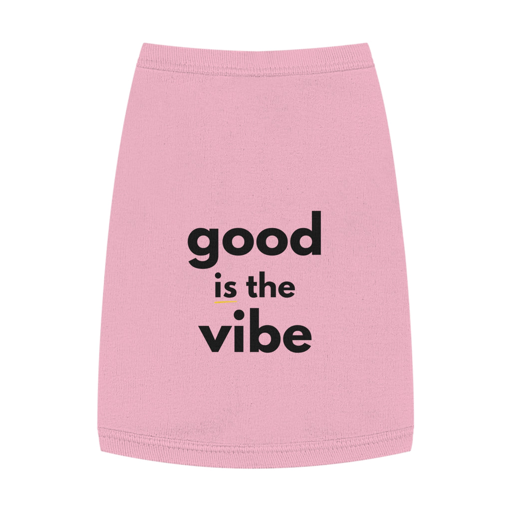 Pet Tank Top - Dog and Cat Shirt - Motivational "good is the vibe"