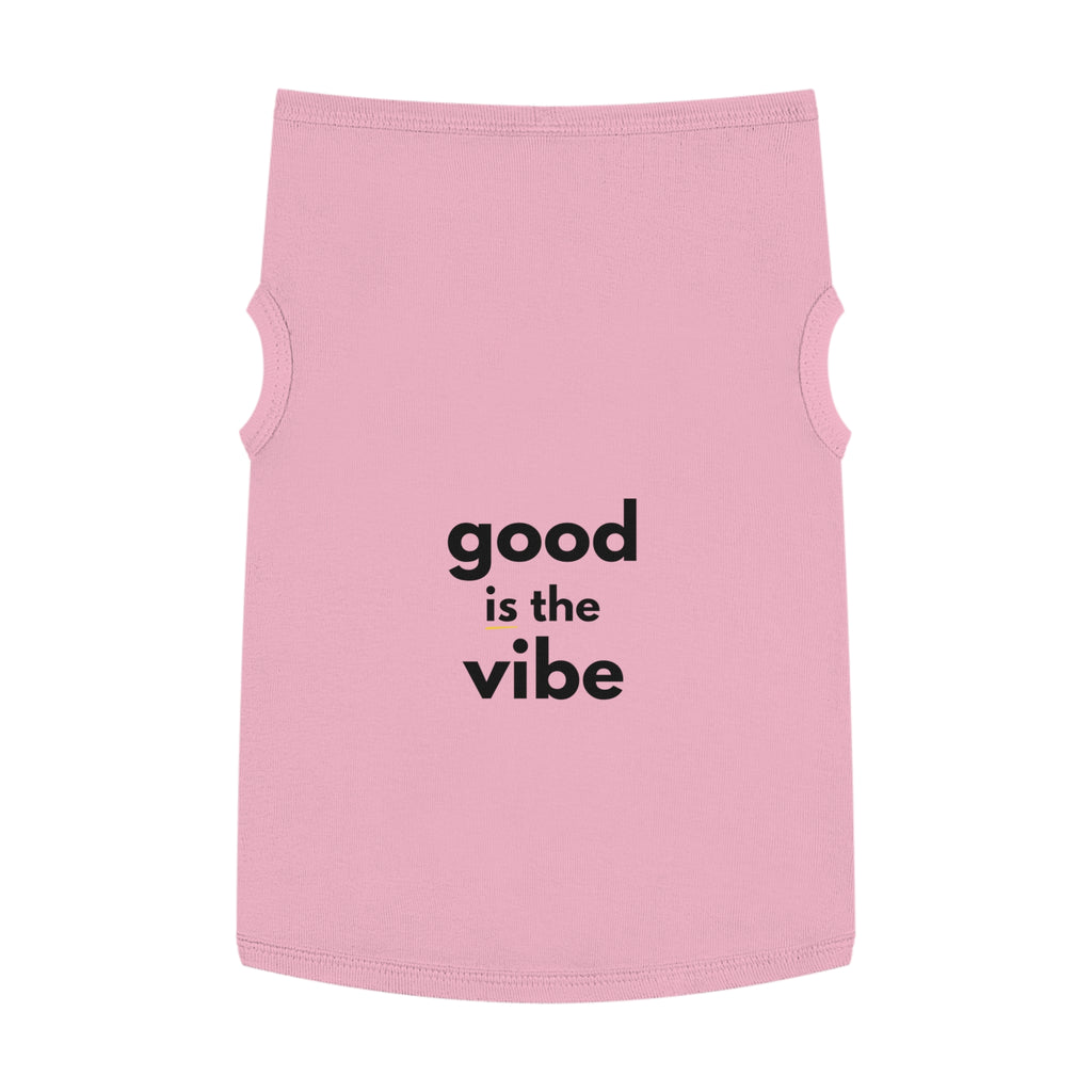 Pet Tank Top - Dog and Cat Shirt - Motivational "good is the vibe"