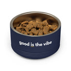 "good Is the vibe" Stainless Steel Double-Insulated Pet Bowl – 18oz -wording on front and back