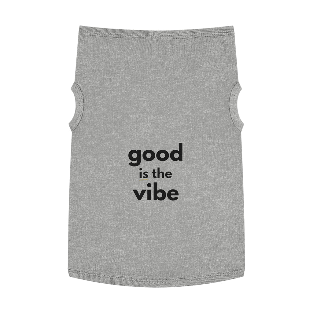 Pet Tank Top - Dog and Cat Shirt - Motivational "good is the vibe"