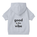 Pet Hoodie with Collar Hole - "good is the vibe" wording - Choose Grey or Pink