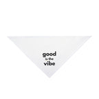 Pet Bandana - "good is the vibe"