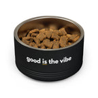 "good Is the vibe" Stainless Steel Double-Insulated Pet Bowl – 18oz -wording on front and back