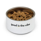 "good Is the vibe" Stainless Steel Double-Insulated Pet Bowl – 18oz -wording on front and back