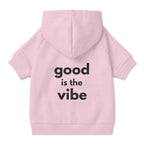 Pet Hoodie with Collar Hole - "good is the vibe" wording - Choose Grey or Pink