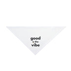 Pet Bandana - "good is the vibe"