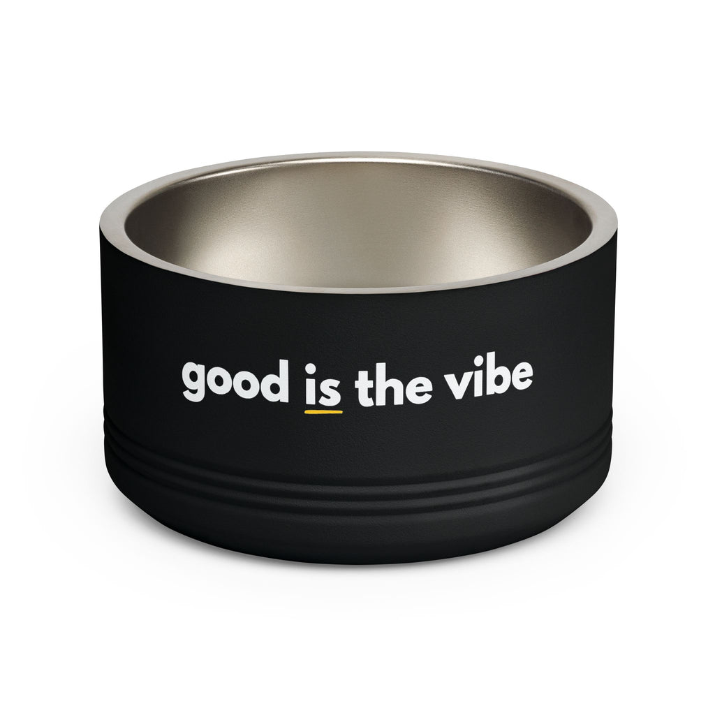 "good Is the vibe" Stainless Steel Double-Insulated Pet Bowl – 18oz -wording on front and back