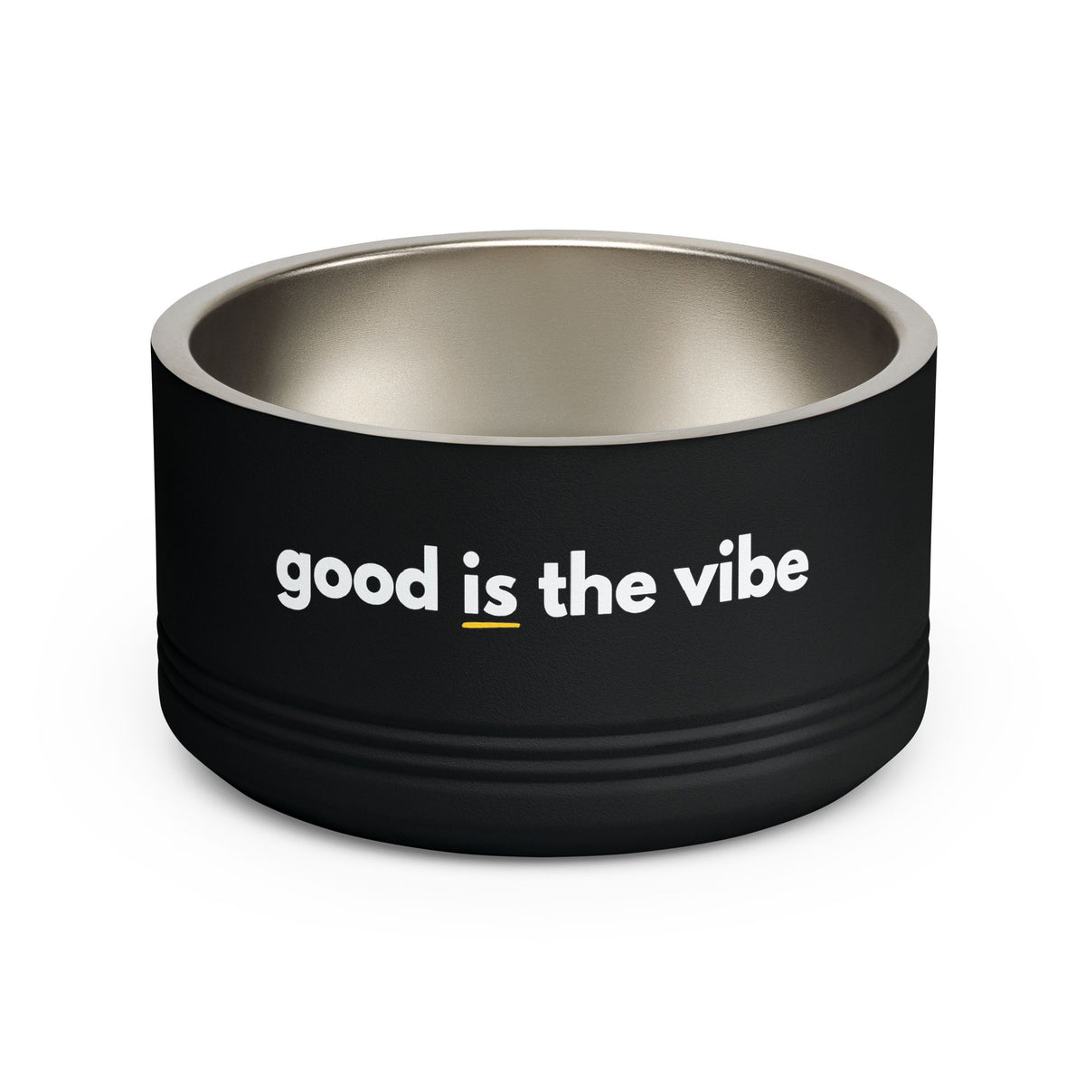 "good Is the vibe" Stainless Steel Double-Insulated Pet Bowl – 18oz -wording on front and back