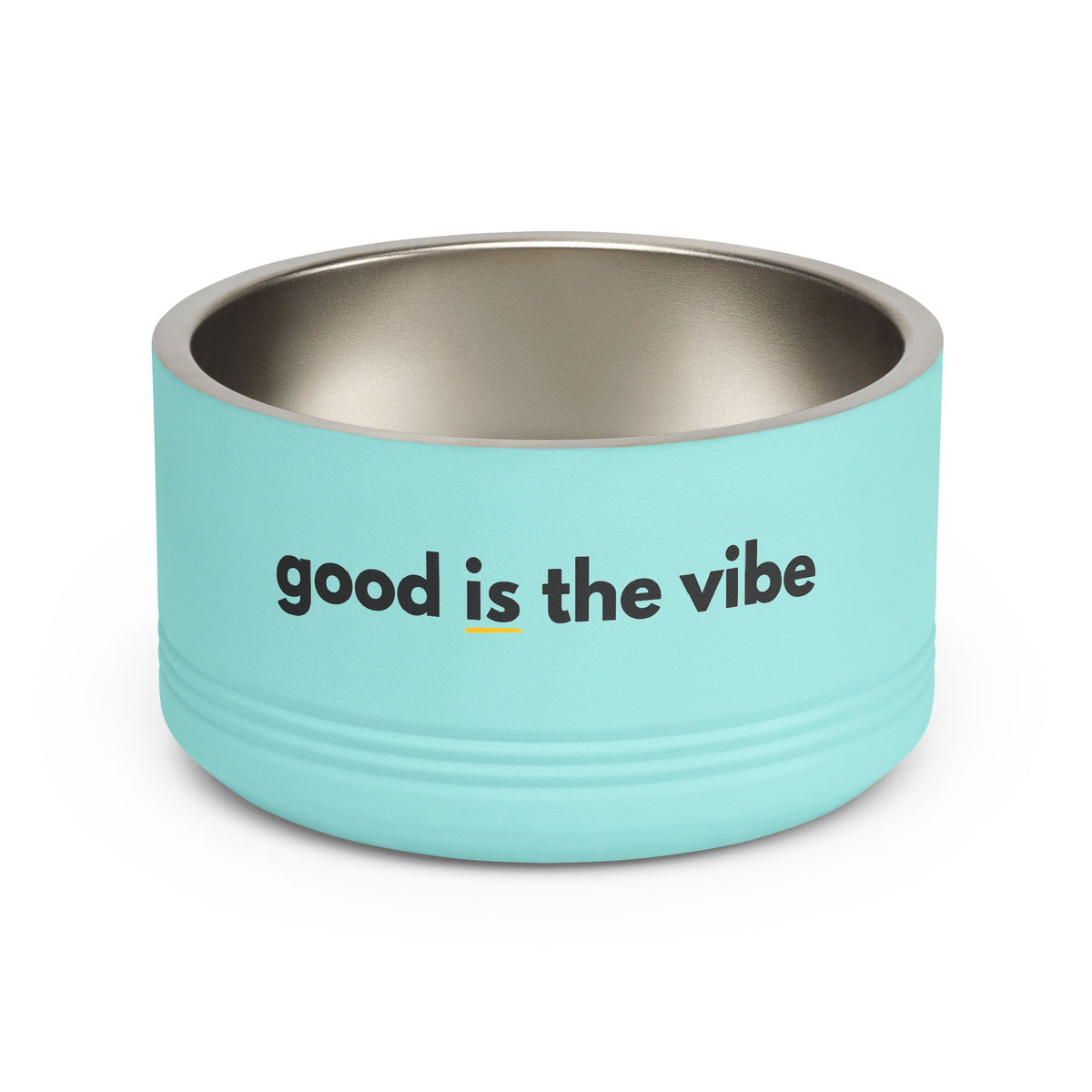 "good Is the vibe" Stainless Steel Double-Insulated Pet Bowl – 18oz -wording on front and back