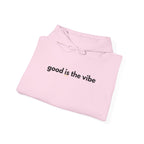 "good is the vibe" Hoodie — Motivational Positive Message Pullover
