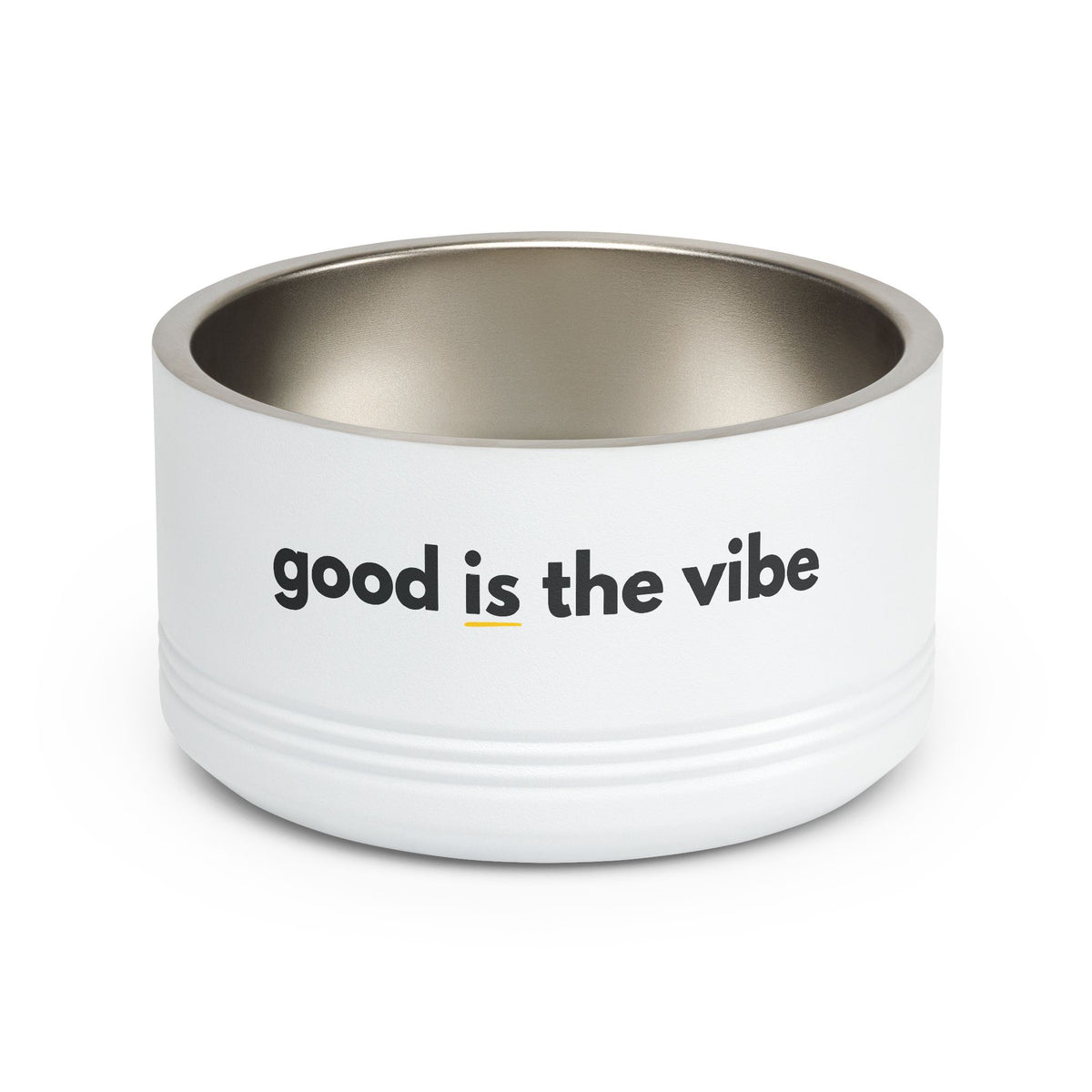 "good Is the vibe" Stainless Steel Double-Insulated Pet Bowl – 18oz -wording on front and back