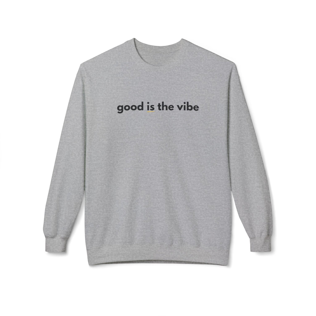 Good Is the Vibe Crewneck Sweatshirt - Positive Minimal Message