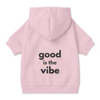 Pet Hoodie with Collar Hole - "good is the vibe" wording - Choose Grey or Pink