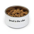 "good Is the vibe" Stainless Steel Double-Insulated Pet Bowl – 18oz -wording on front and back